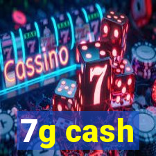 7g cash